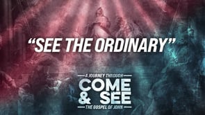 WK 3 | Come and See: The Ordinary | Eli Garza