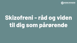 Skizofreni - råd og viden til dig som pårørende