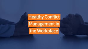 Healthy Conflict Management in the Workplace