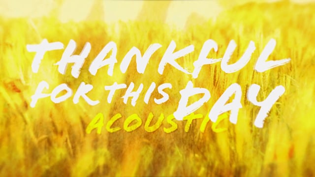 THANKFUL FOR THIS DAY - ACOUSTIC (Official Lyric Video).mov