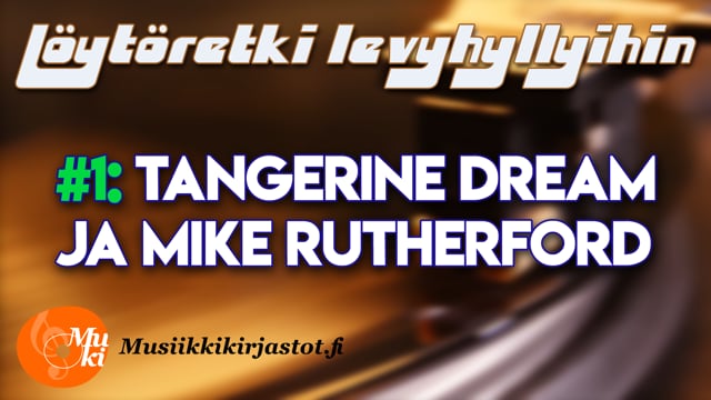 Löytöretki levyhyllyihin #1: Tangerine Dream ja Mike Rutherford