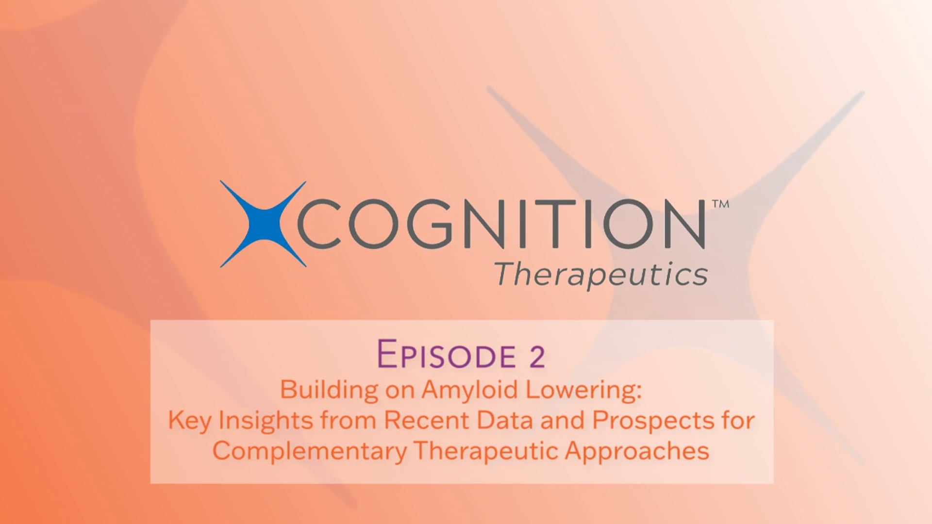 Cognition Conversations Episode 2 - Building on Amyloid Lowering: Insights from Recent Data and Prospects for Complementary Therapeutic Approaches