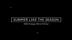 Summer Like The Season | 2022 Kresge Artist Fellow