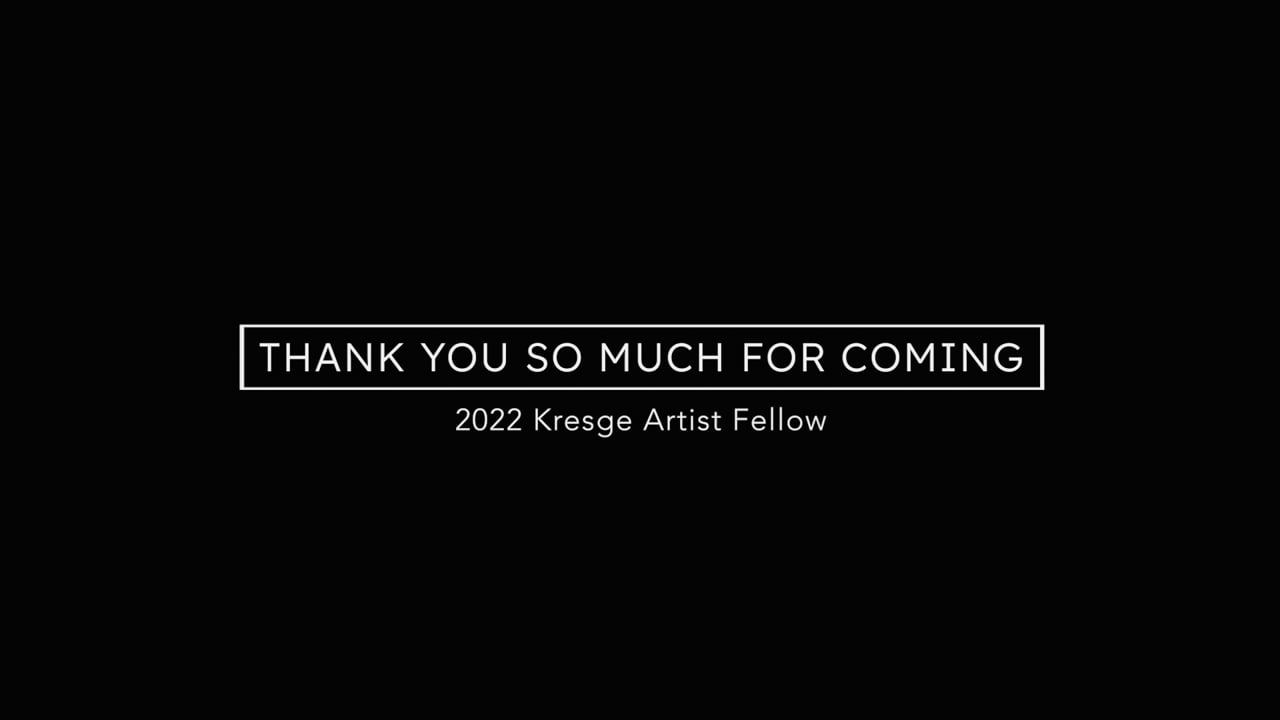 Thank You So Much For Coming | 2022 Kresge Artist Fellow