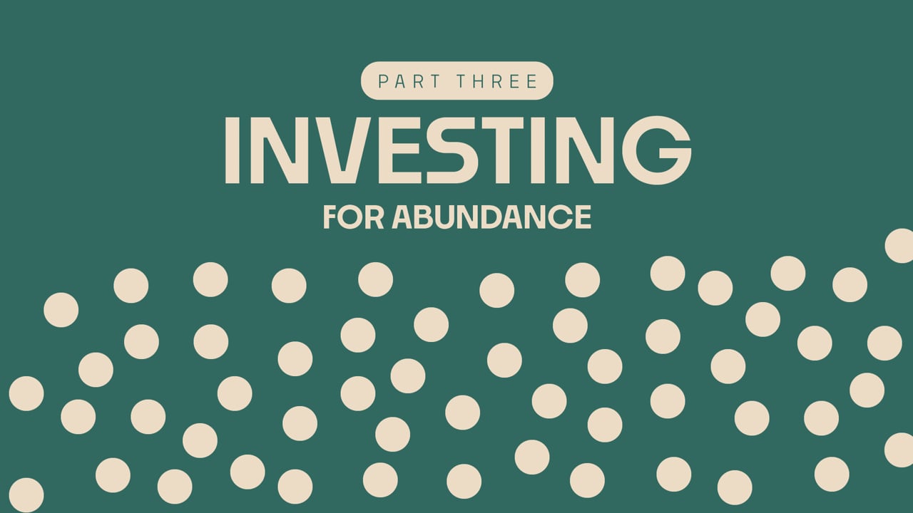 Investing - Part 3 - For Abundance