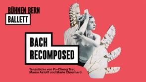 Trailer — Bach Recomposed Tanzstücke von Po-Cheng Tsai, Mauro Astolfi und Marie Chouinard