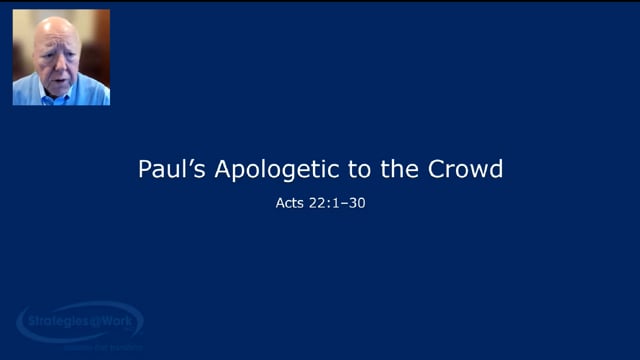 Acts 22:1-30 Paul's Apologetic to the Crowd