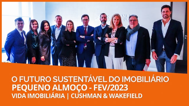O FUTURO SUSTENTÁVEL DO IMOBILIÁRIO | CUSHMAN & WAKEFIELD | PEQUENO ALMOÇO | FEV 2023