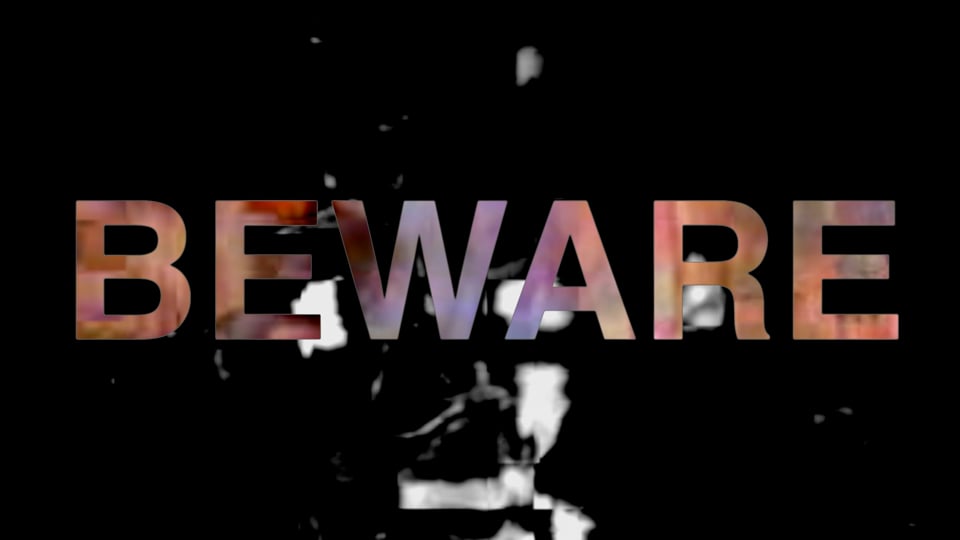 BEWARE