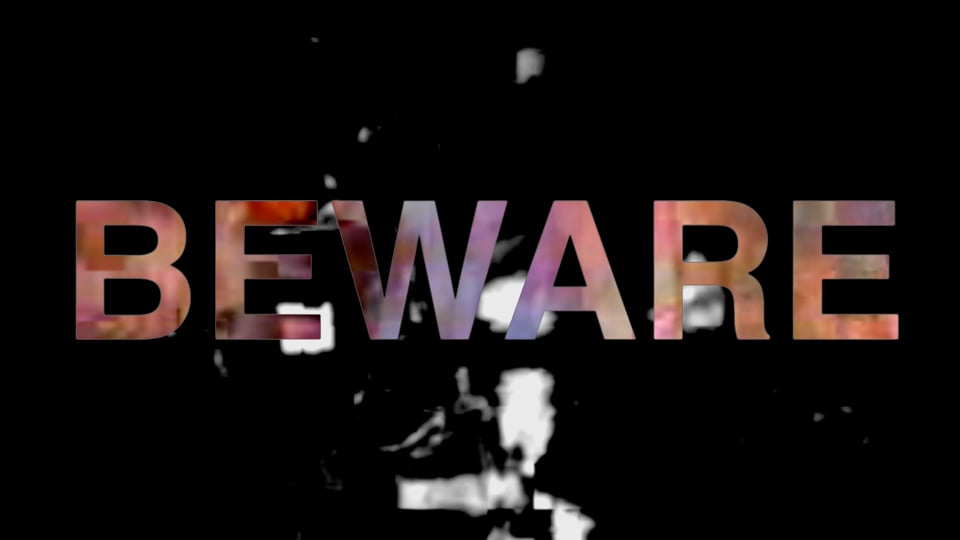 BEWARE
