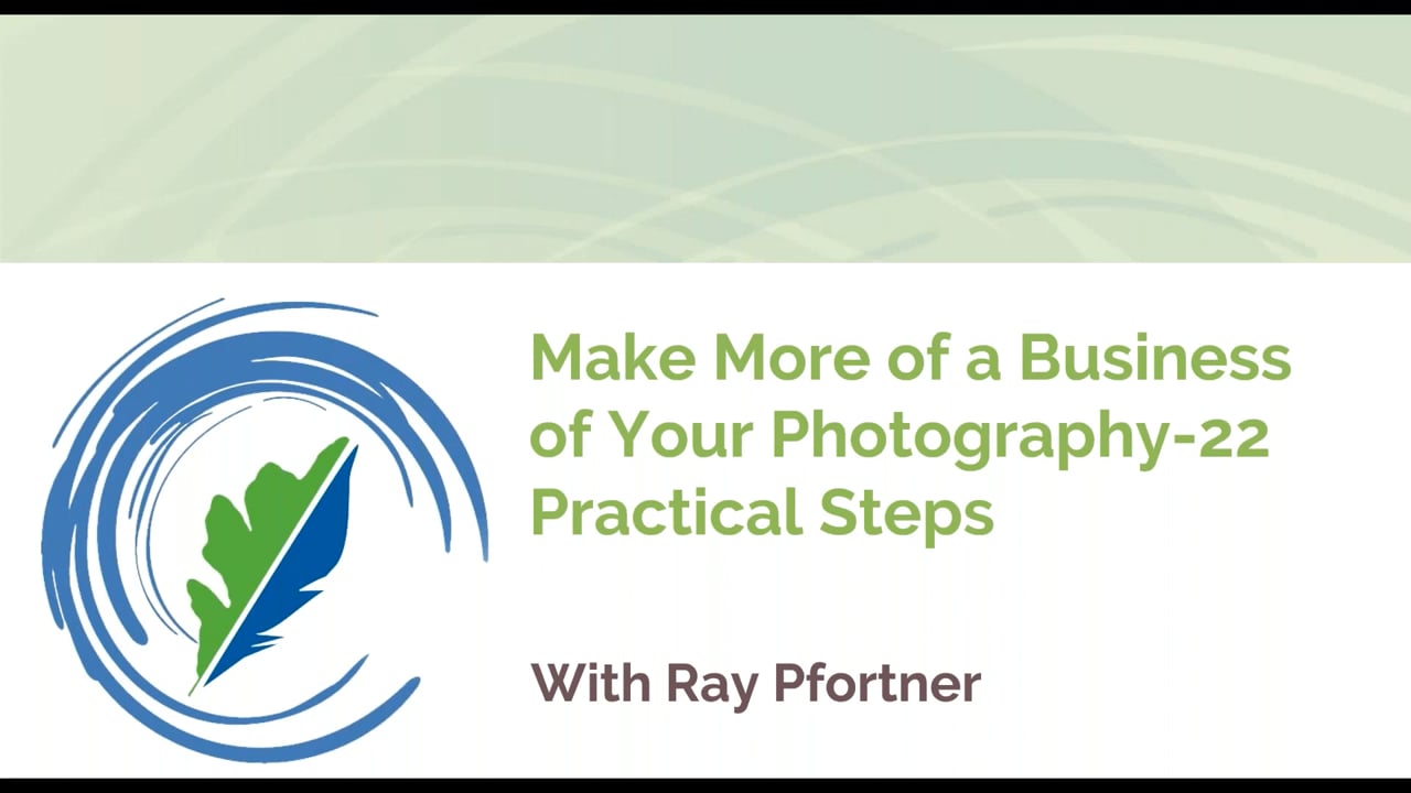 Make More of a Business of Your Photography: 22 Practical Steps w/ Ray Pfortner