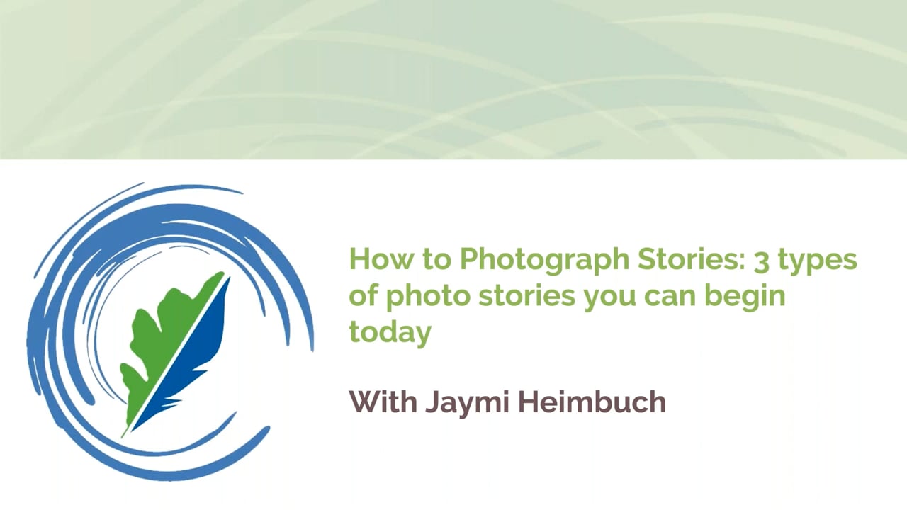 How to Photograph Stories: 3 Types of Photo Stories You Can Begin Today w/ Jaymi Heimbuch