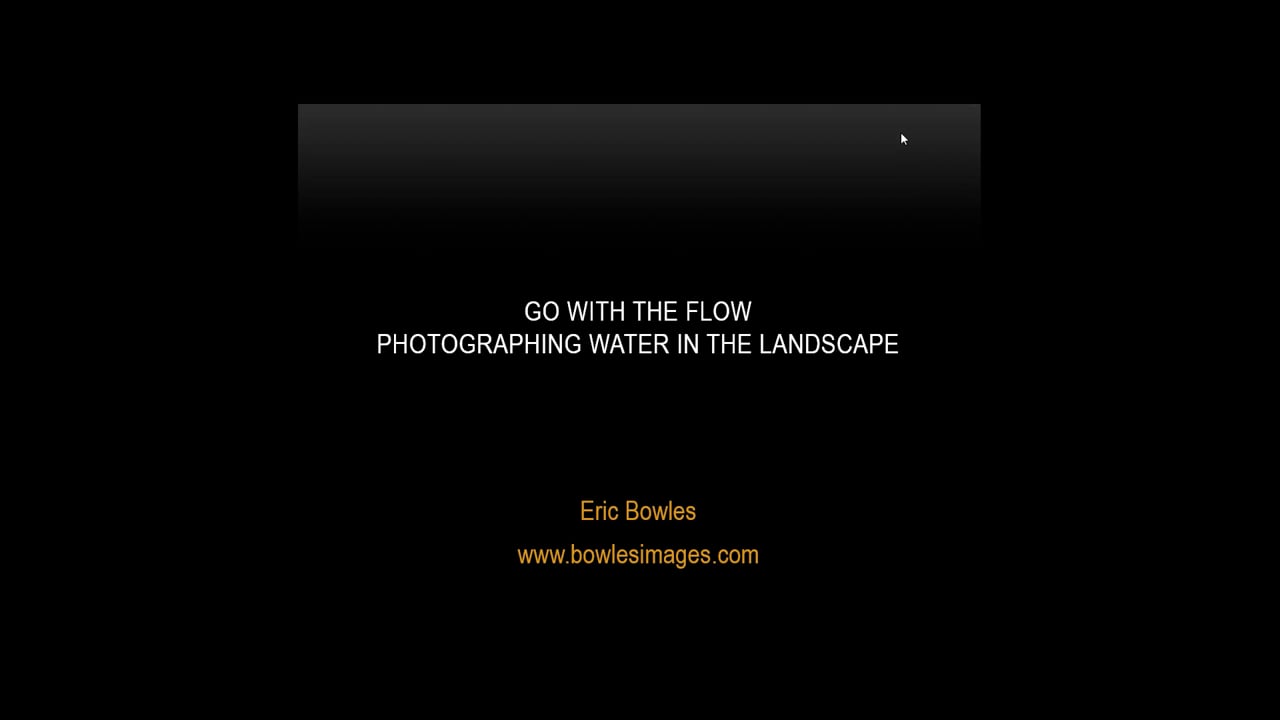 Go with the Flow – Tips and Techniques for Photographing Water in the Landscape w/ Eric Bowles