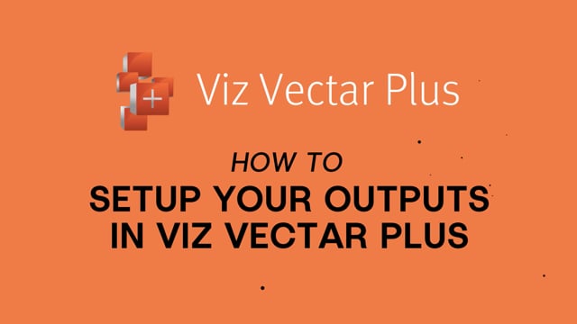 Viz Minute - How to setup your outputs in Viz Vectar Plus