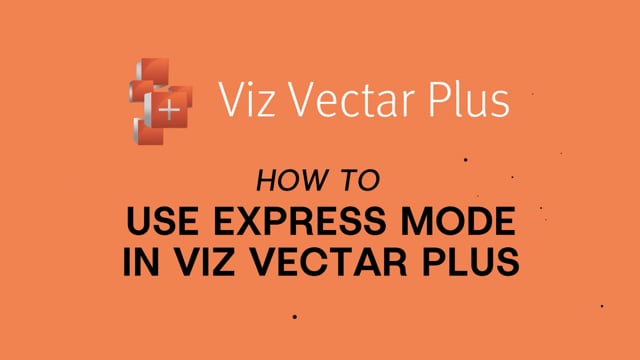 Viz Minute - How to use Express Mode in Viz Vectar Plus