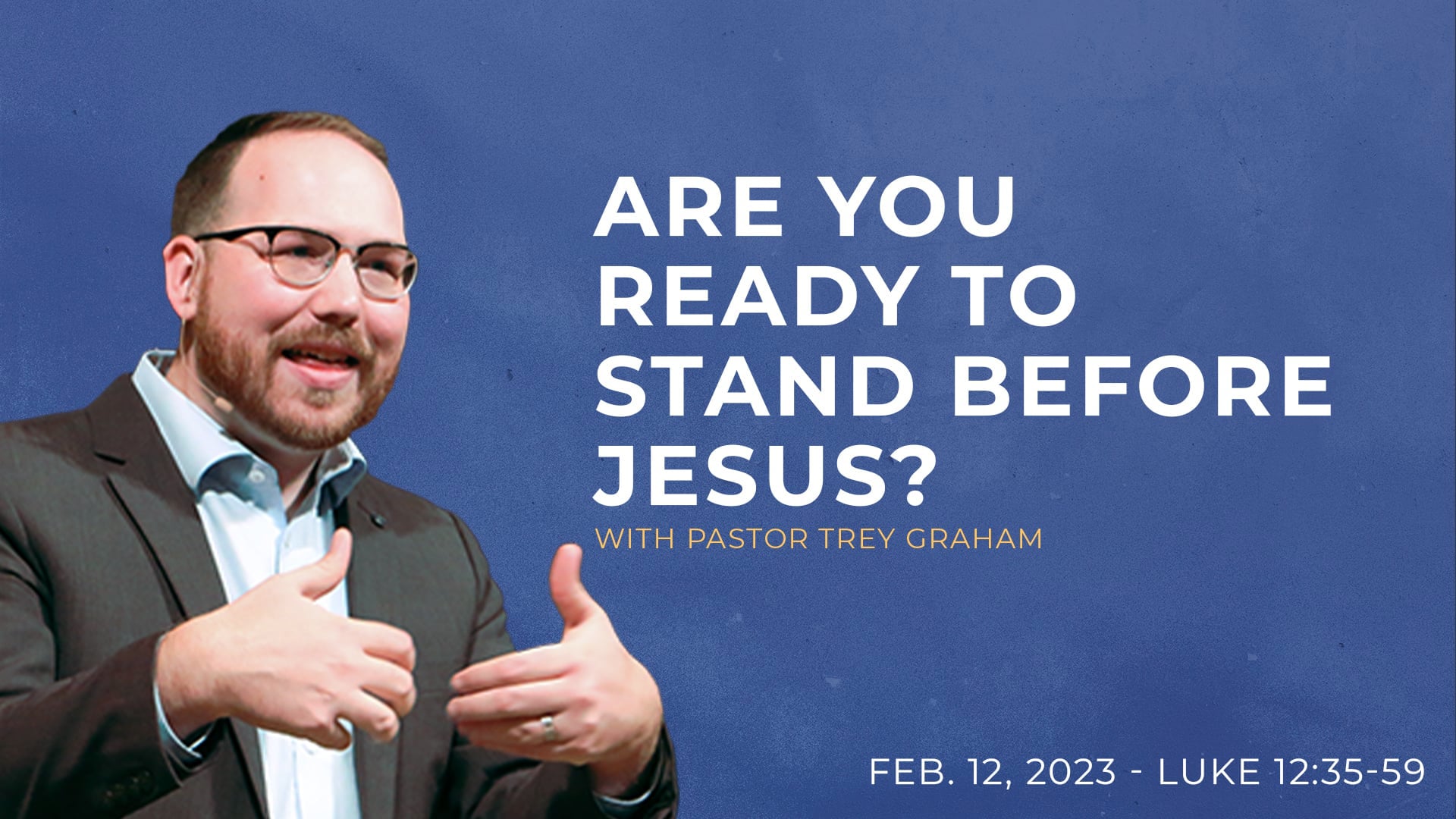 Are You Ready to Stand Before Jesus? Luke 12:35-59 on Vimeo