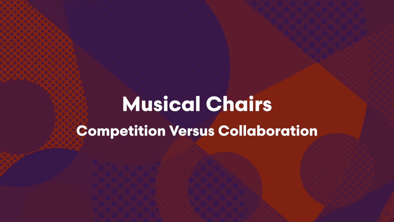 MUSICAL CHAIRS - Competition vs Collaboration.