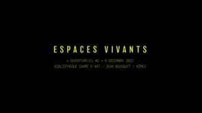 ESPACES VIVANTS Ouverture(S)#2 | Le 6 DÉCEMBRE 2022 | Bibliothèque du Carré d’Art de Nîmes - Réalisation vidéo : Jacintho Muiños