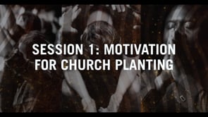 Session 1: Motivation For Church Planting