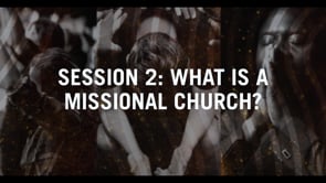 Session 2: What Is A Missional Church?