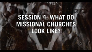 Session 4: What Do Missional Churches Look Like?