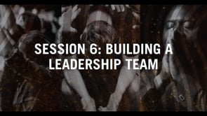 Session 6: Building A Leadership Team