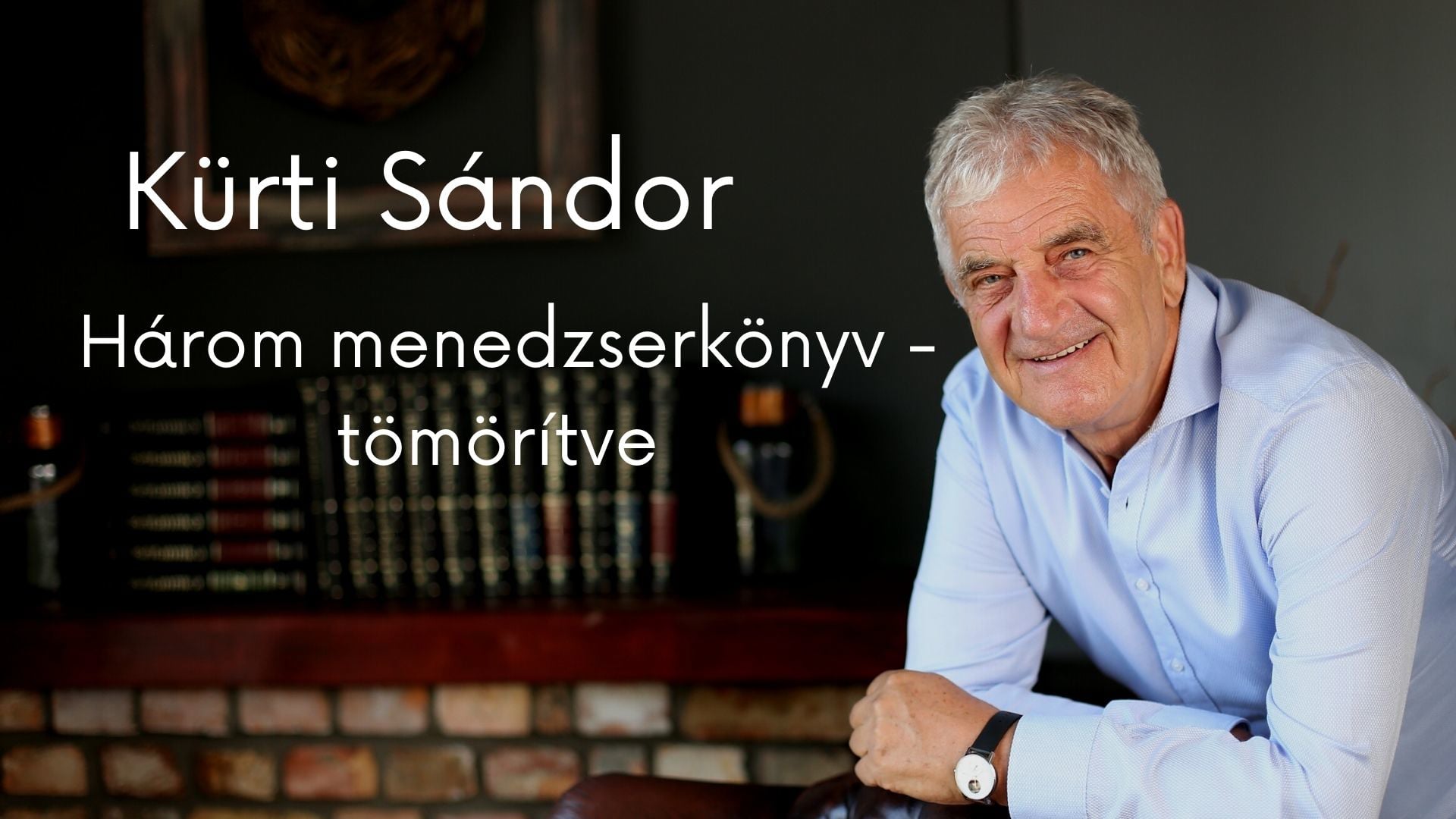 Dr. Kürti Sándor:Három menedzserkönyv – tömörítve