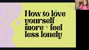 How to Love Yourself More and Feel Less Lonely: A Self-Love Webinar