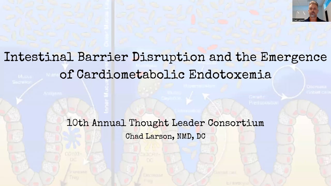 "Intestinal Barrier Disruption and the Emergence of Cardiometabolic Endotoxemia"- TLC Day 2, presented by Chad Larson, NMD, DC