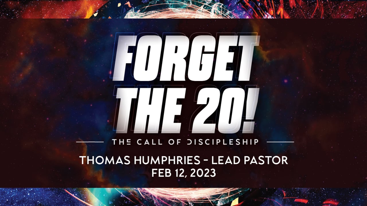 "Forget the 20!" | Thomas Humphries, Lead Pastor