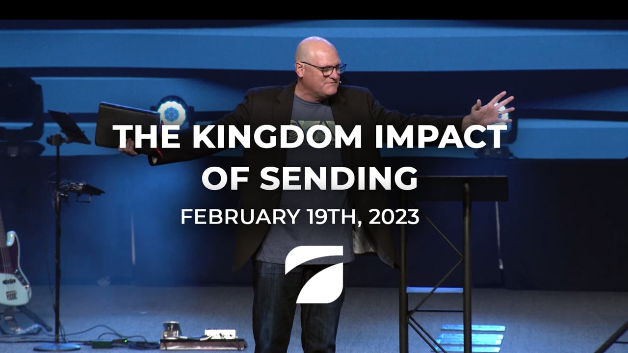 The Kingdom Impact of Sending - Pastor Willy Rice (February 19th, 2023)
