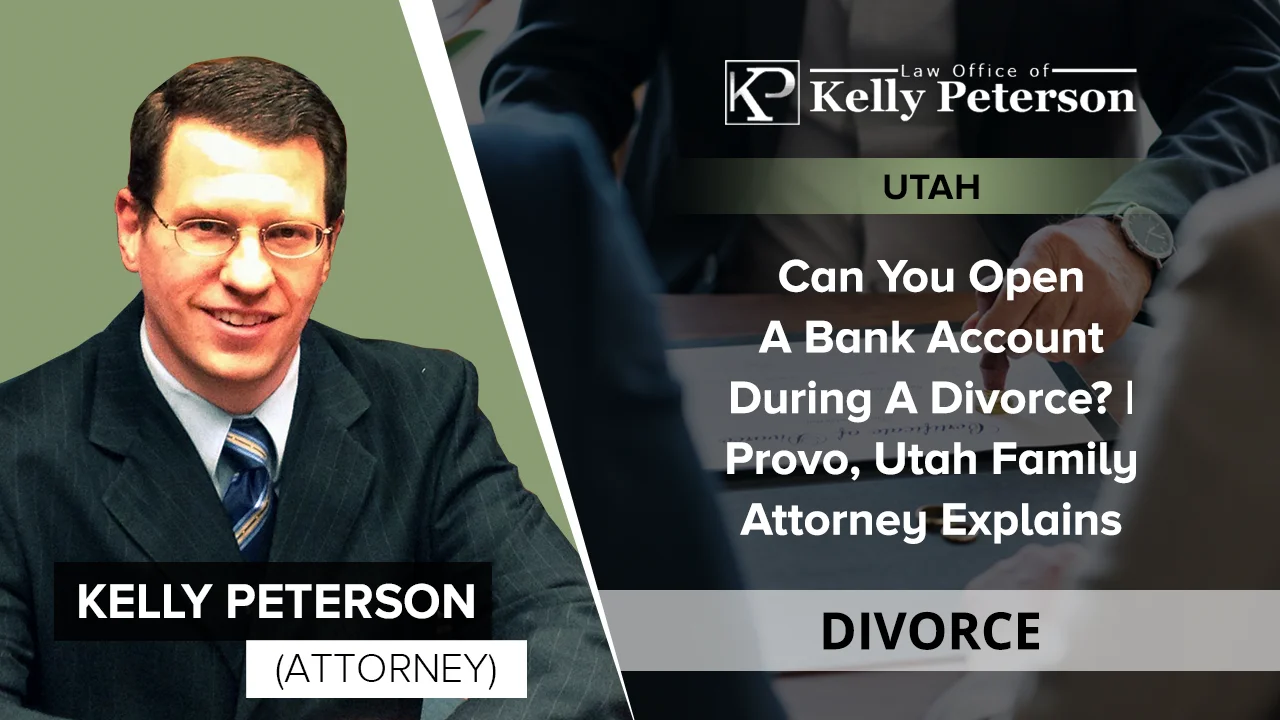 Can You Open A Bank Account During A Divorce?  Provo, Utah Family Attorney  Explains on Vimeo