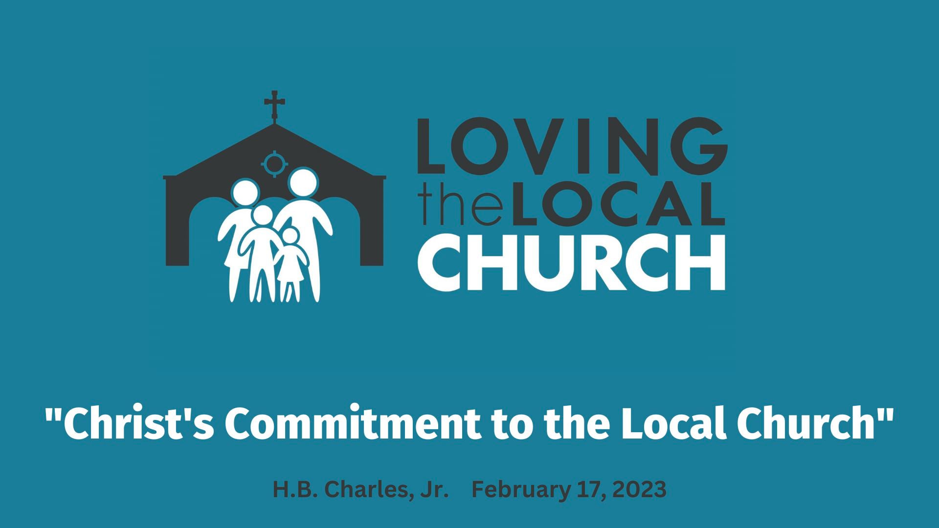 Christ's Commitment To The Local Church | H.B. Charles, Jr. | Loving ...