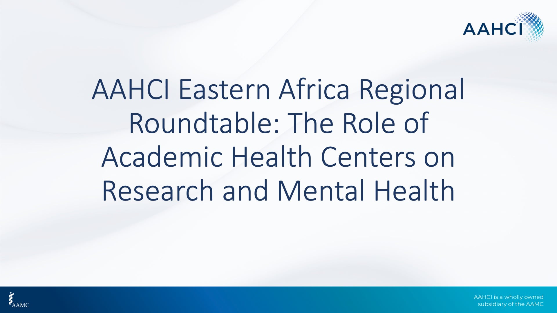 AAHCI Eastern Africa Regional Roundtable: The Role of Academic Health  Centers on Research and Mental Health