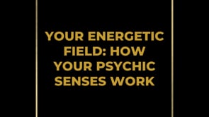 Your Energetic Field: How your psychic senses work