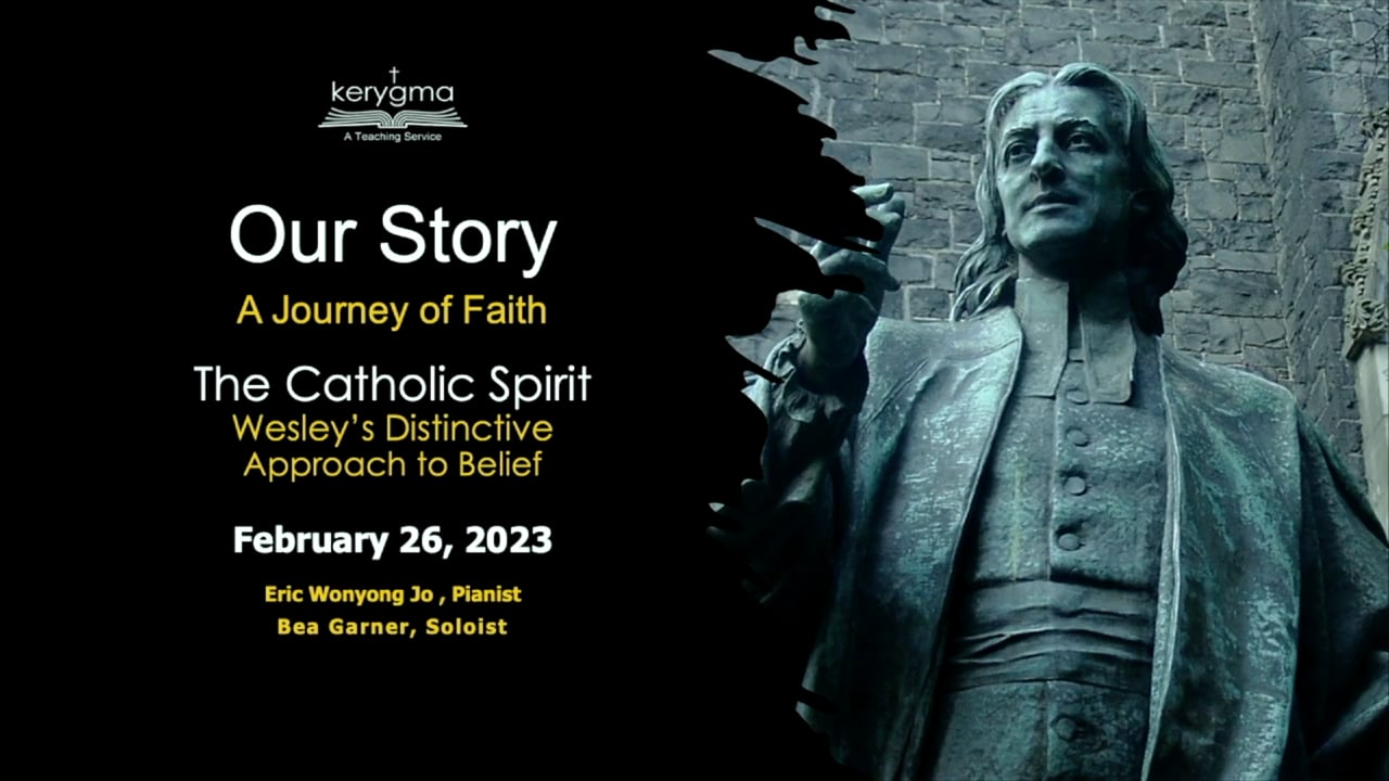 Our Story: John Wesley and Methodism - The Catholic Spirit (Wesley's Distinctive Approach to Belief)