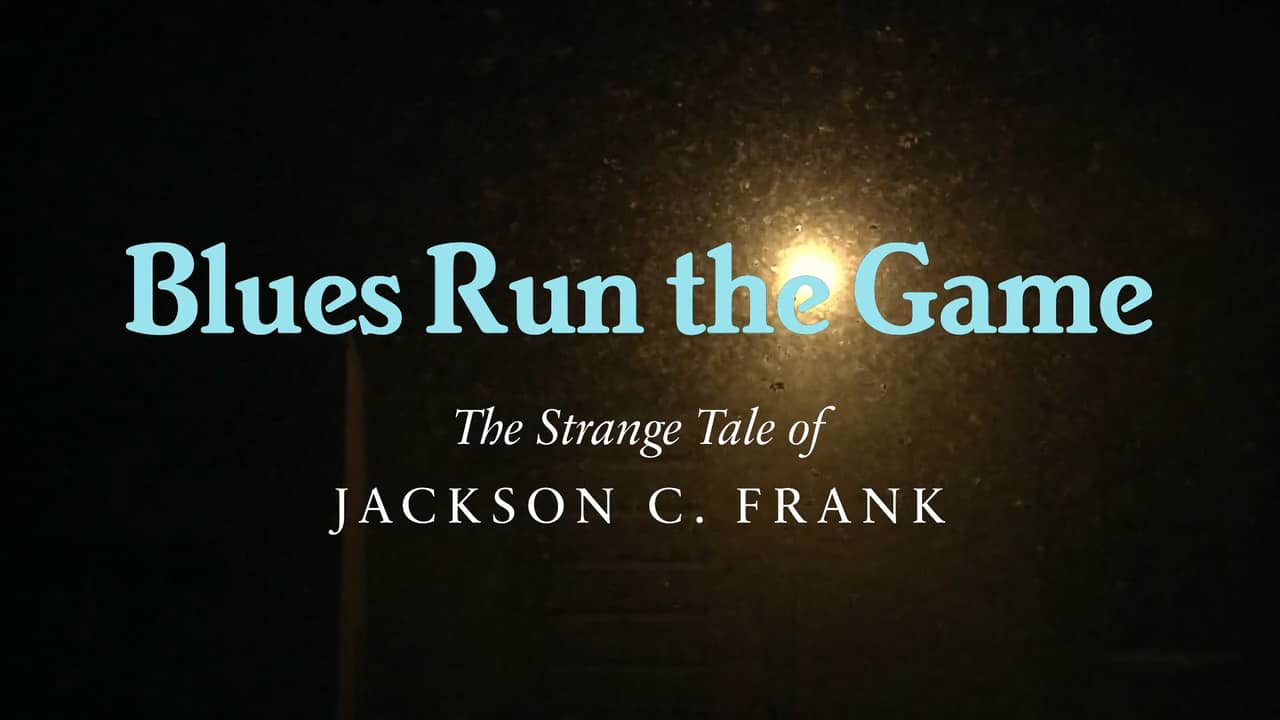Blues Run the Game The Strange Tale of Jackson C. Frank Final