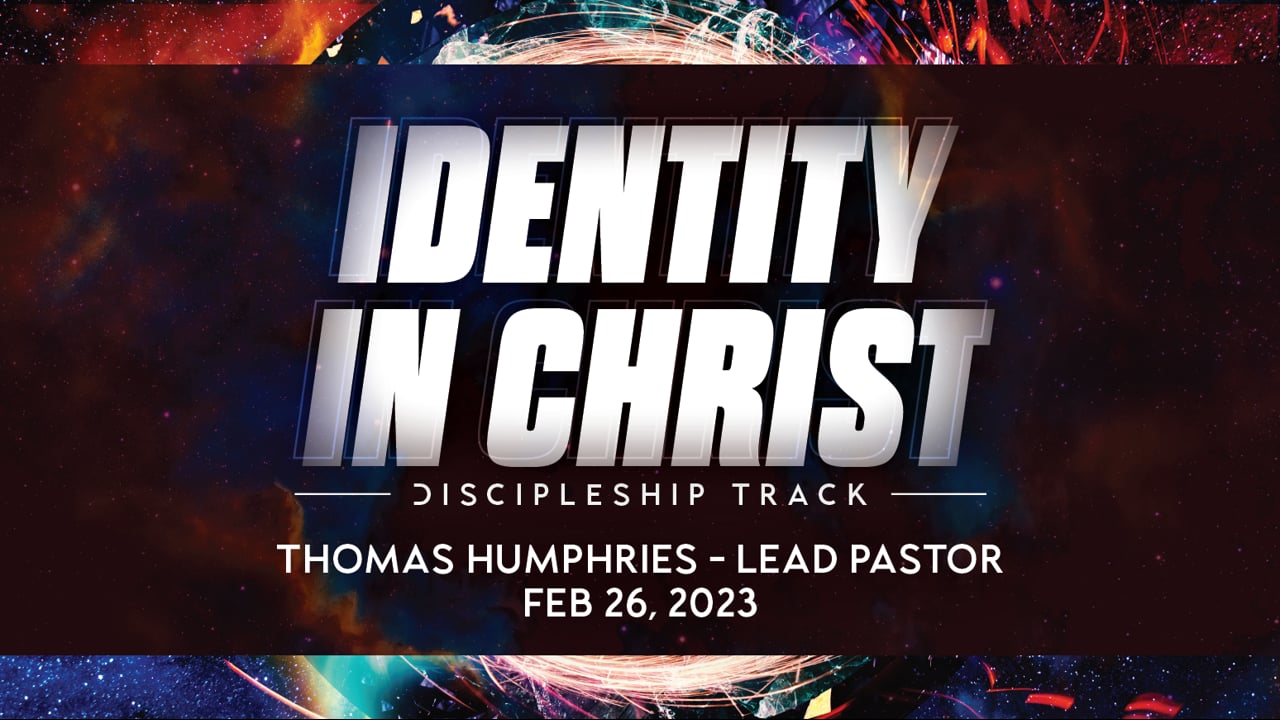 "Identity in Christ" | Thomas Humphries, Lead Pastor