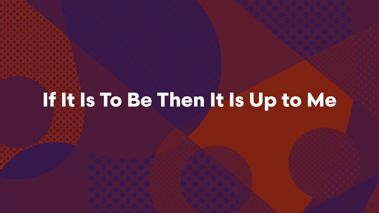 If It Is To Be Then Its Up To Me