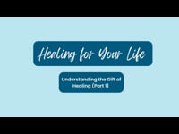 Understanding the Gift of Healing (Part 1) - March 5, 2023