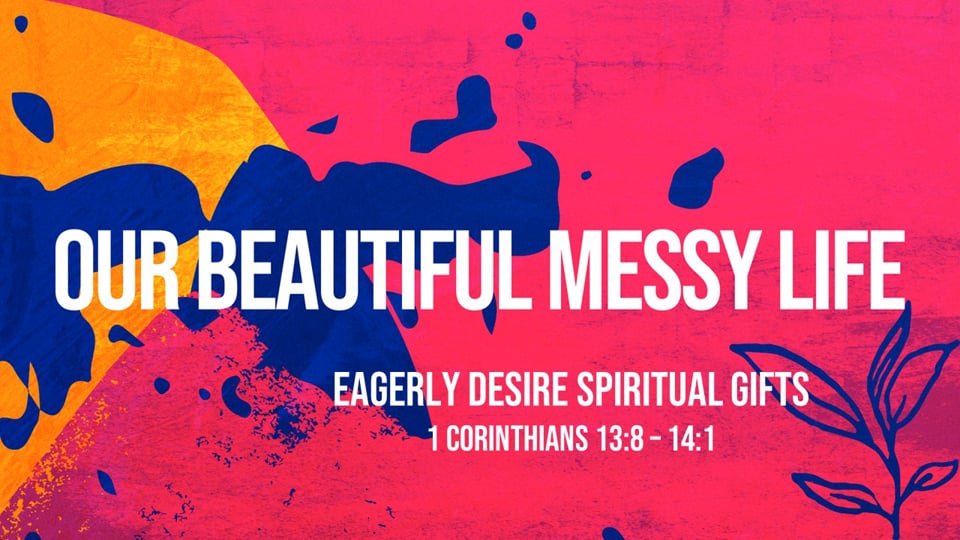 Eagerly Desire Spiritual Gifts (1 Corinthians 13:8-14:1)