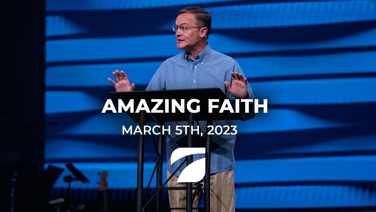 Amazing Faith - Pastor Brent Reeves (March 5th, 2023)