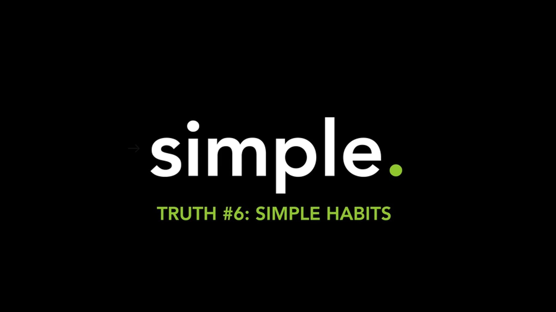 The Simple Series - Truth #6 - Simple Habits