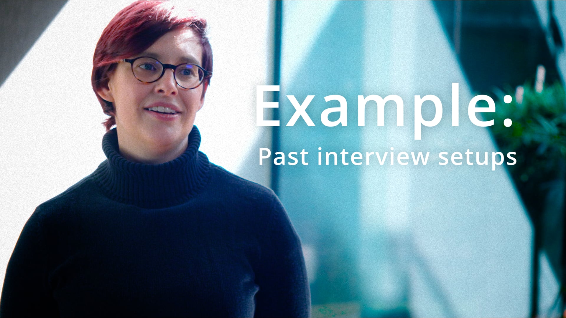 Examples of past interview setups