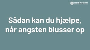 Flyt fokus: Sådan kan du hjælpe ved angstanfald