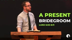 A Present Bridegroom (5:33-6:11)