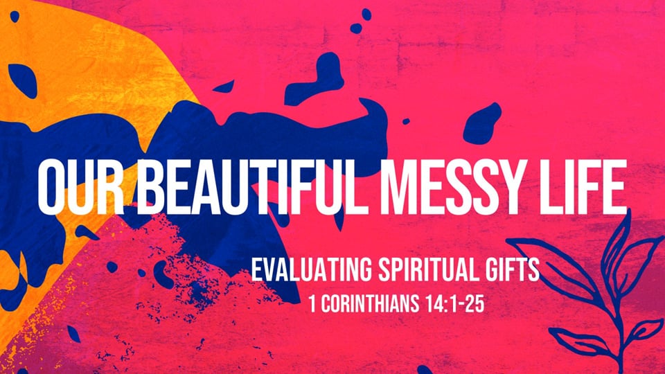 Evaluating Spiritual Gifts - 1 Corinthians 14:1-25