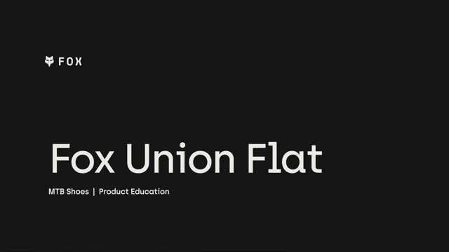 FOX UNION FLAT | PRODUCT EDUCATION