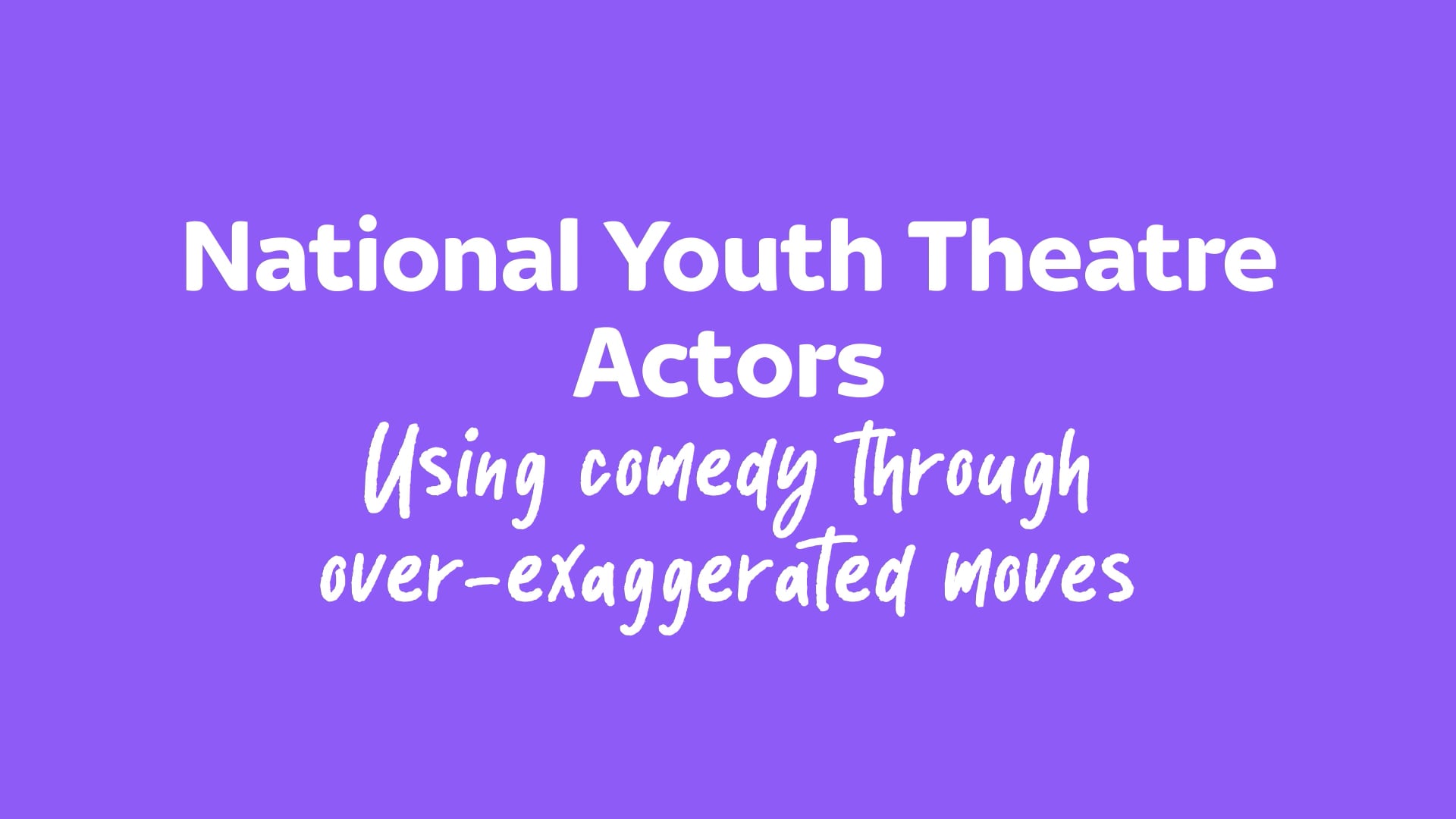 National Youth Theatre_Using comedy through over-exaggerated moves on Vimeo