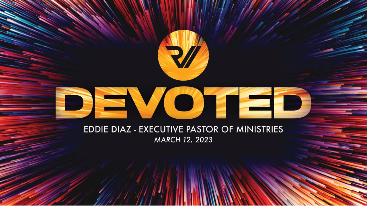 "Devoted" | Eddie Diaz, Executive Pastor of Ministries